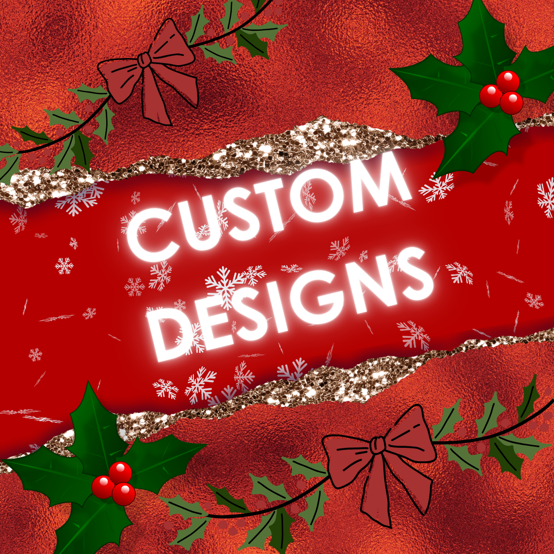 CUSTOM DESIGNS