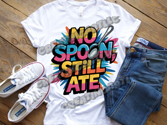 "No Spoon, Still Ate" Bold Graffiti Motivational Tee – Unisex Streetwear Shirt